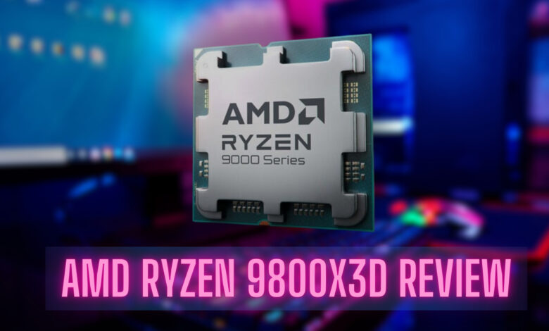 AMD Ryzen 9800X3D Review