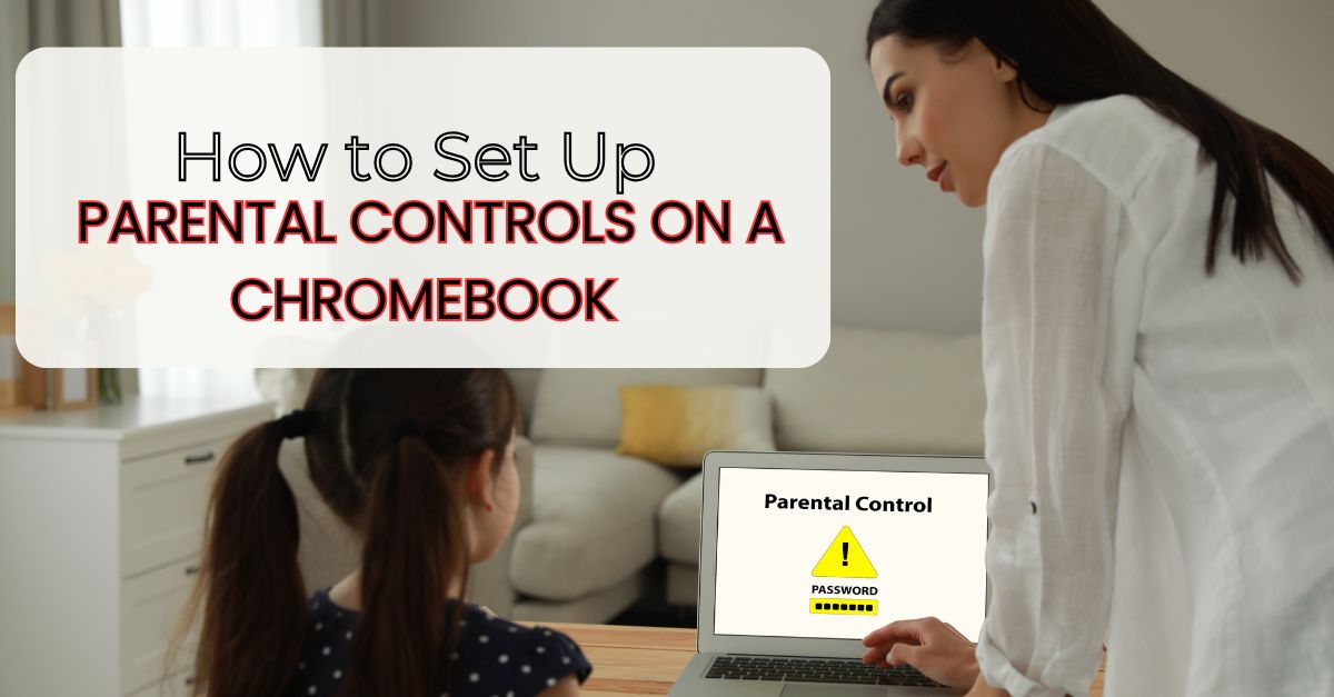 How to Set Up Parental Controls on a Chromebook